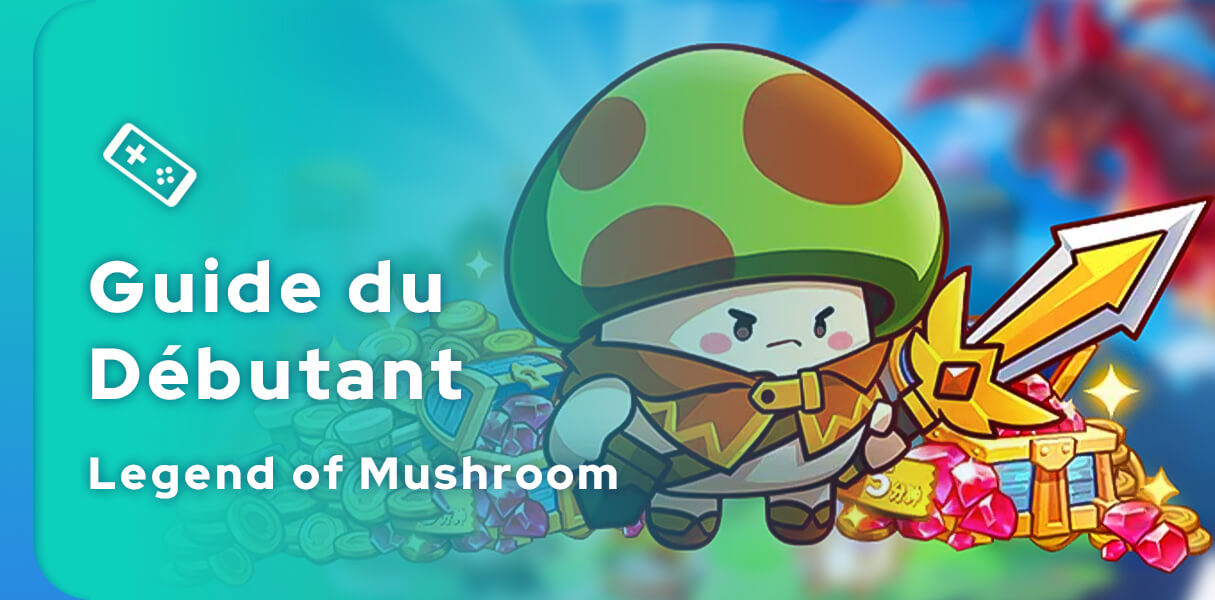 Guide Legend Of Mushroom du débutant
