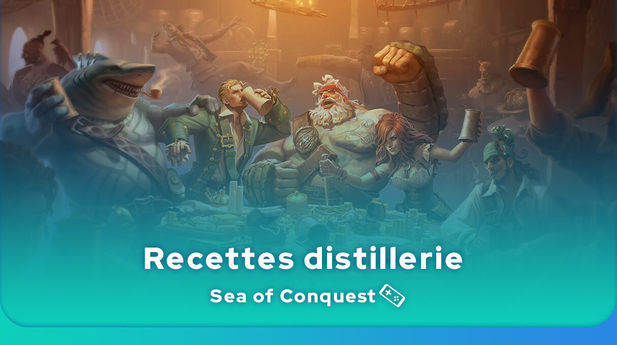 Recettes distillerie Sea of Conquest