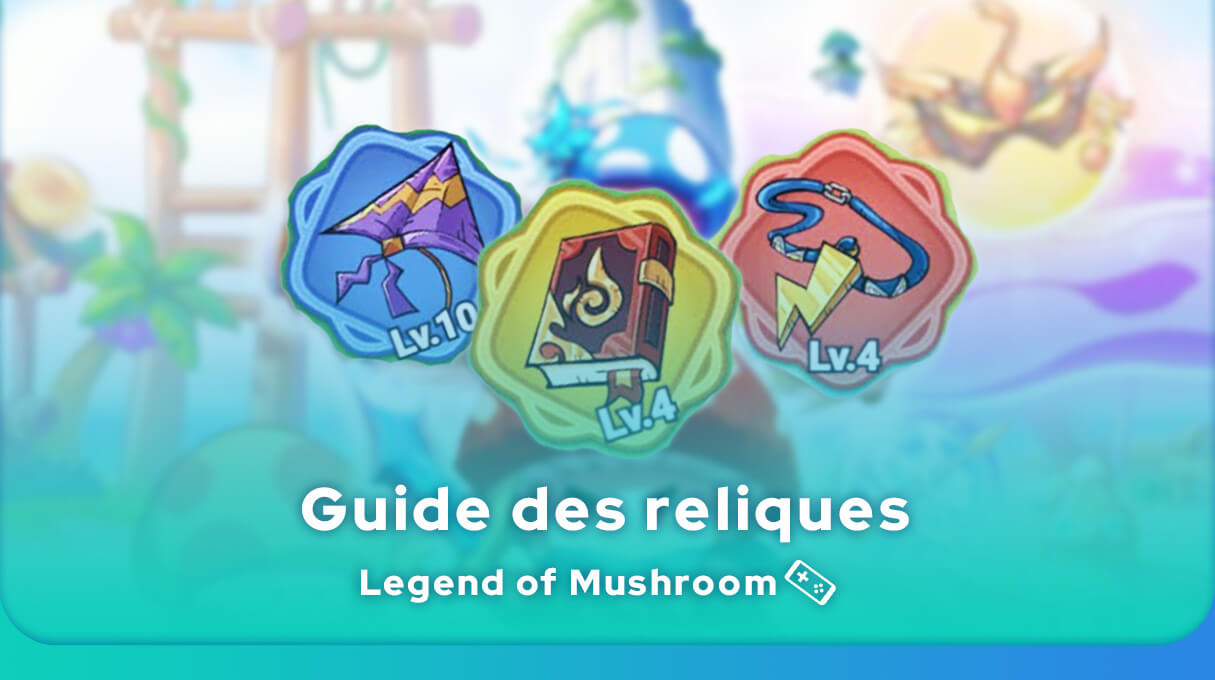 Guide Complet des Reliques Legend of Mushroom