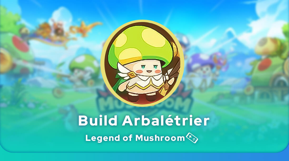 Build Arbalétrier Legend of Mushroom