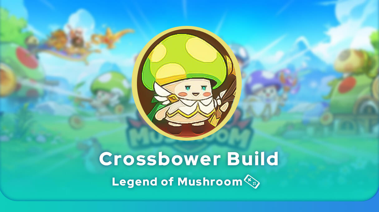 Legend of Mushroom Crossbower Build