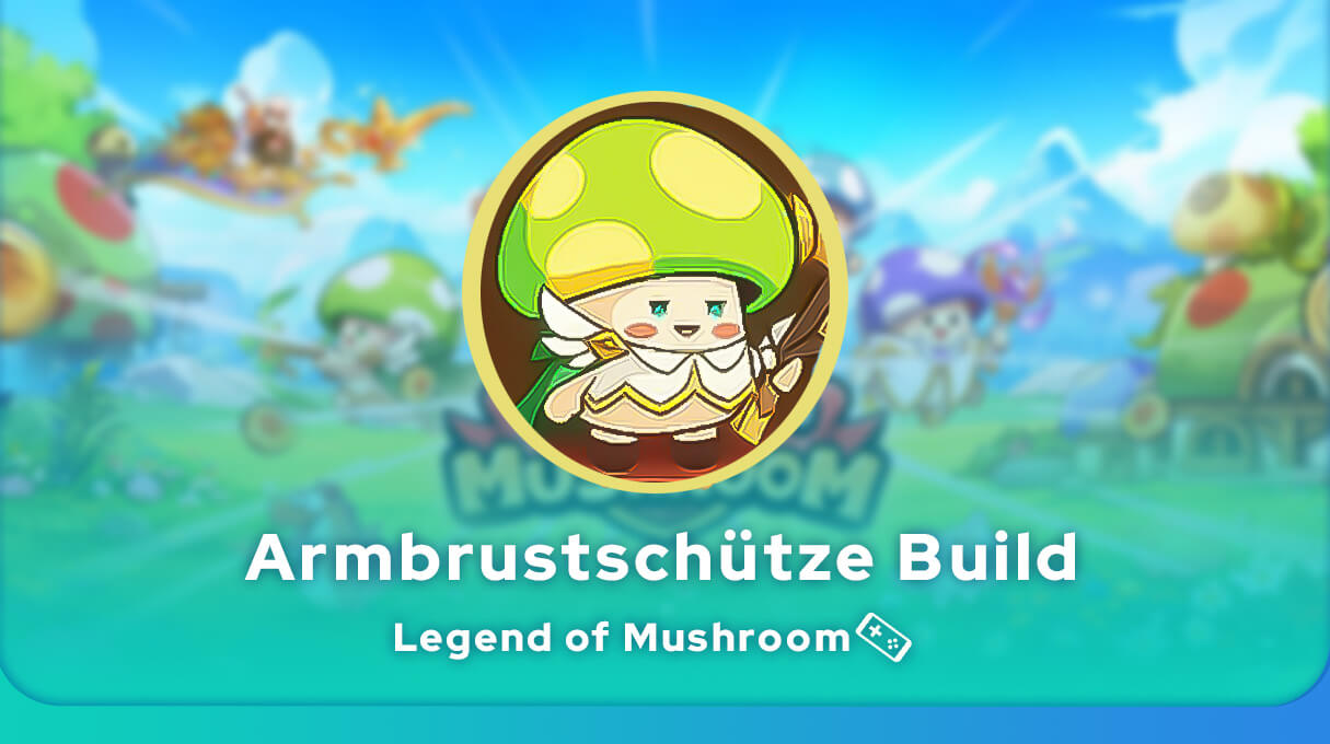 Legend of Mushroom Armbrustschütze Build