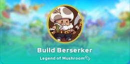 Build Berserker Legend of Mushroom