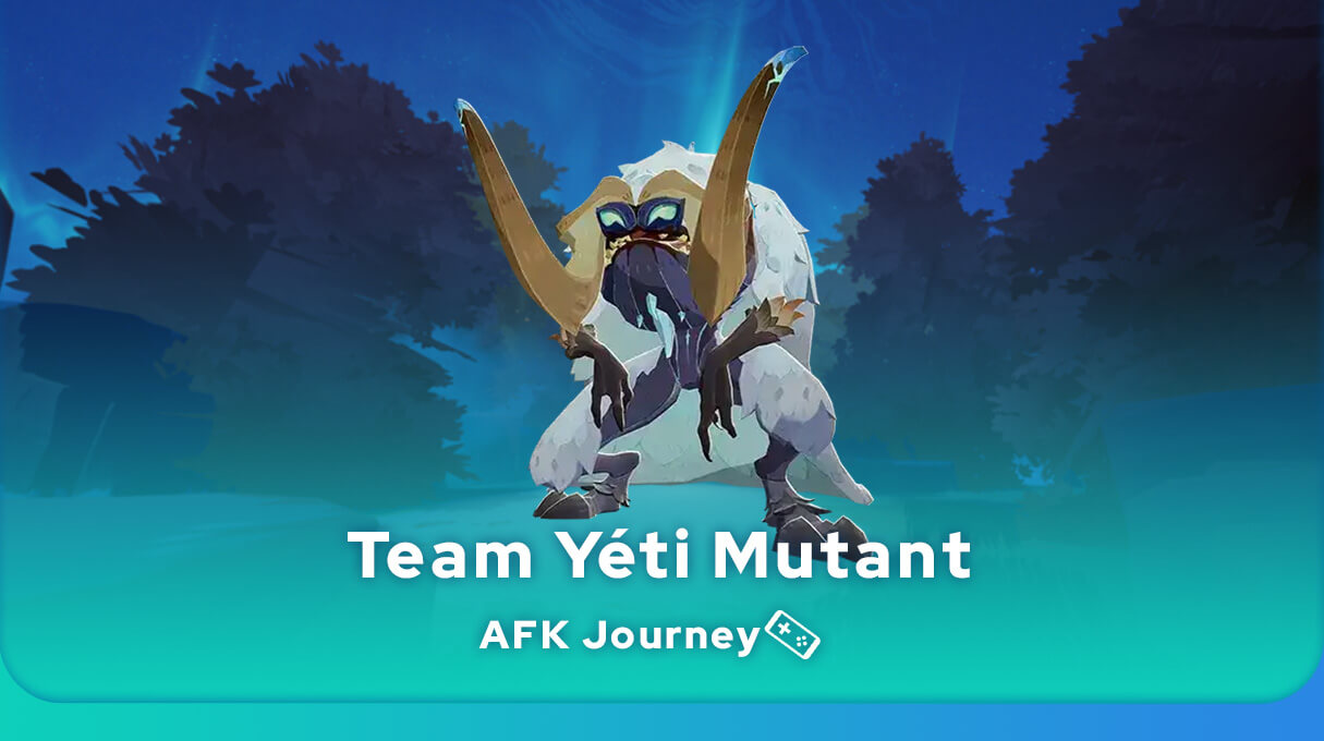meilleure team Yéti Mutant AFK Journey