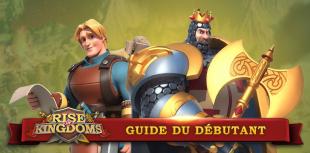 Guide Rise of Kingdoms pour débutant