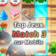 Meilleurs match-3 mobile Android iOS