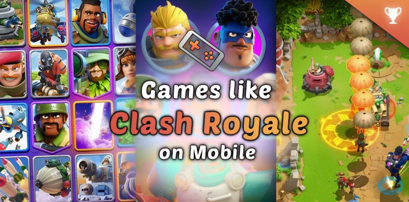 Games like Clash Royale Our Selection Android and iOS