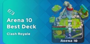 Best Clash Royale Arena 10 Deck Guide