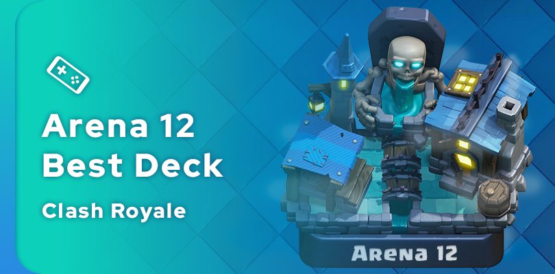 The best Clash Royale Arena 12 deck