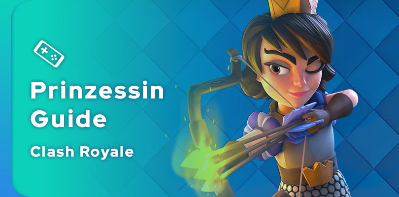 Clash Royale Prinzessin Guide
