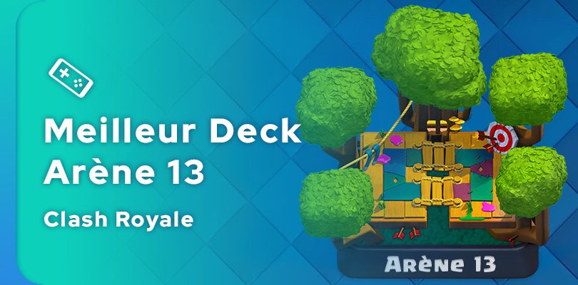 Le meilleur deck Clash Royale pour l'arène 13