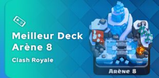Le meilleur deck Clash Royale pour l'arène 8