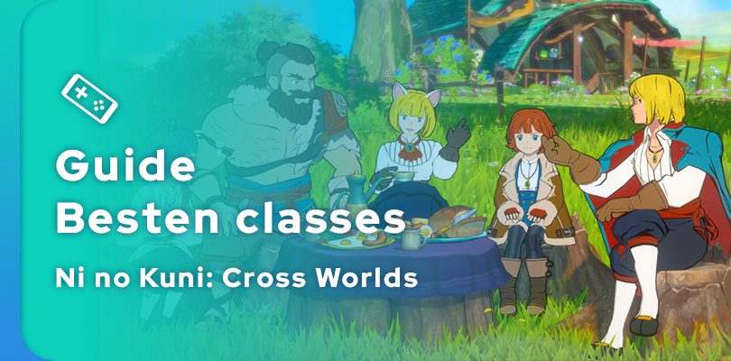 Ni no Kuni: Cross Worlds Besten Classes Guide