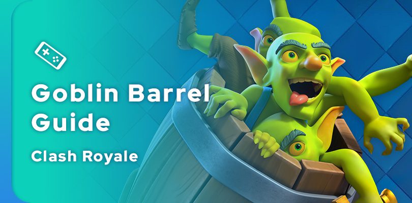 Clash Royale Goblin Barrel Guide