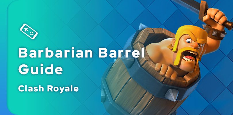 Clash Royale Barbarian Barrel Guide