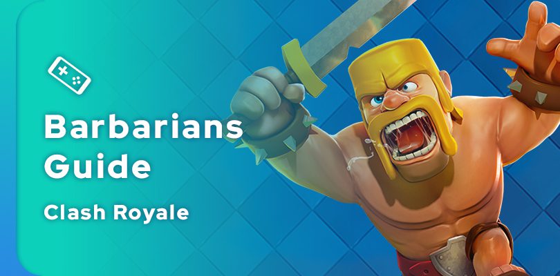Clash Royale Barbarians Guide