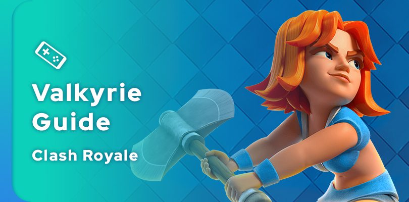 Clash Royale Valkyrie Guide
