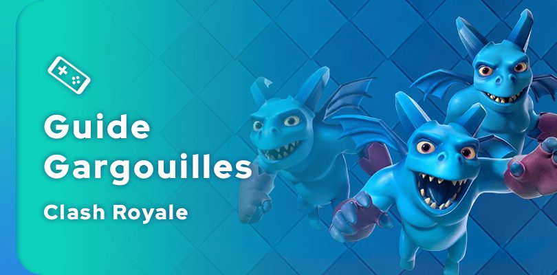 Guide Clash Royale des Gargouilles