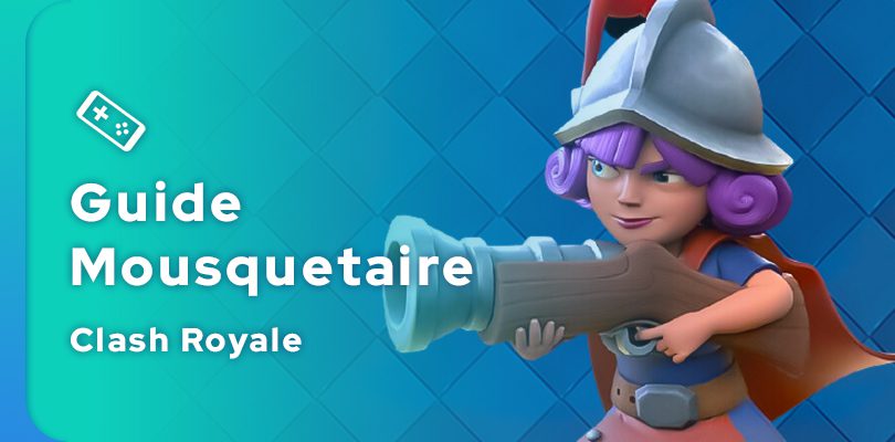 Guide Clash Royale de la Mousquetaire