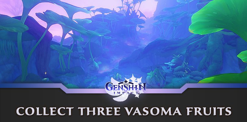 Collect three vasomas fruits in Genshin Impact